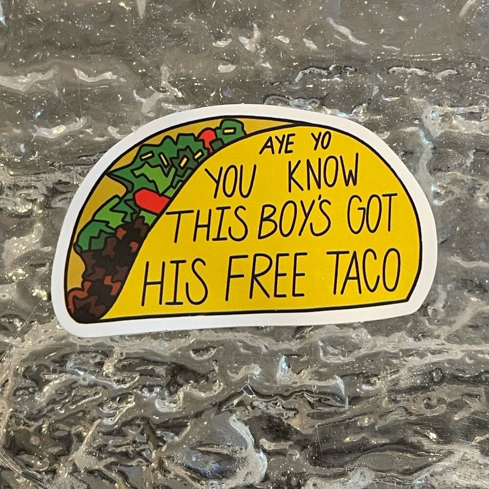 5/$10 Waterproof Vinyl Sticker Aye Yo You Know This Boy’s Got This Free Taco